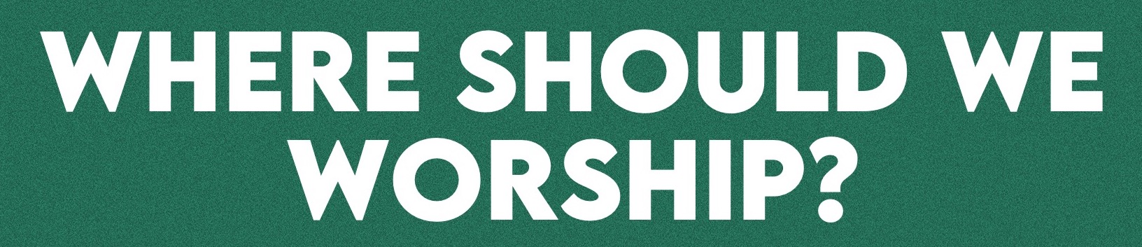 where should we worship